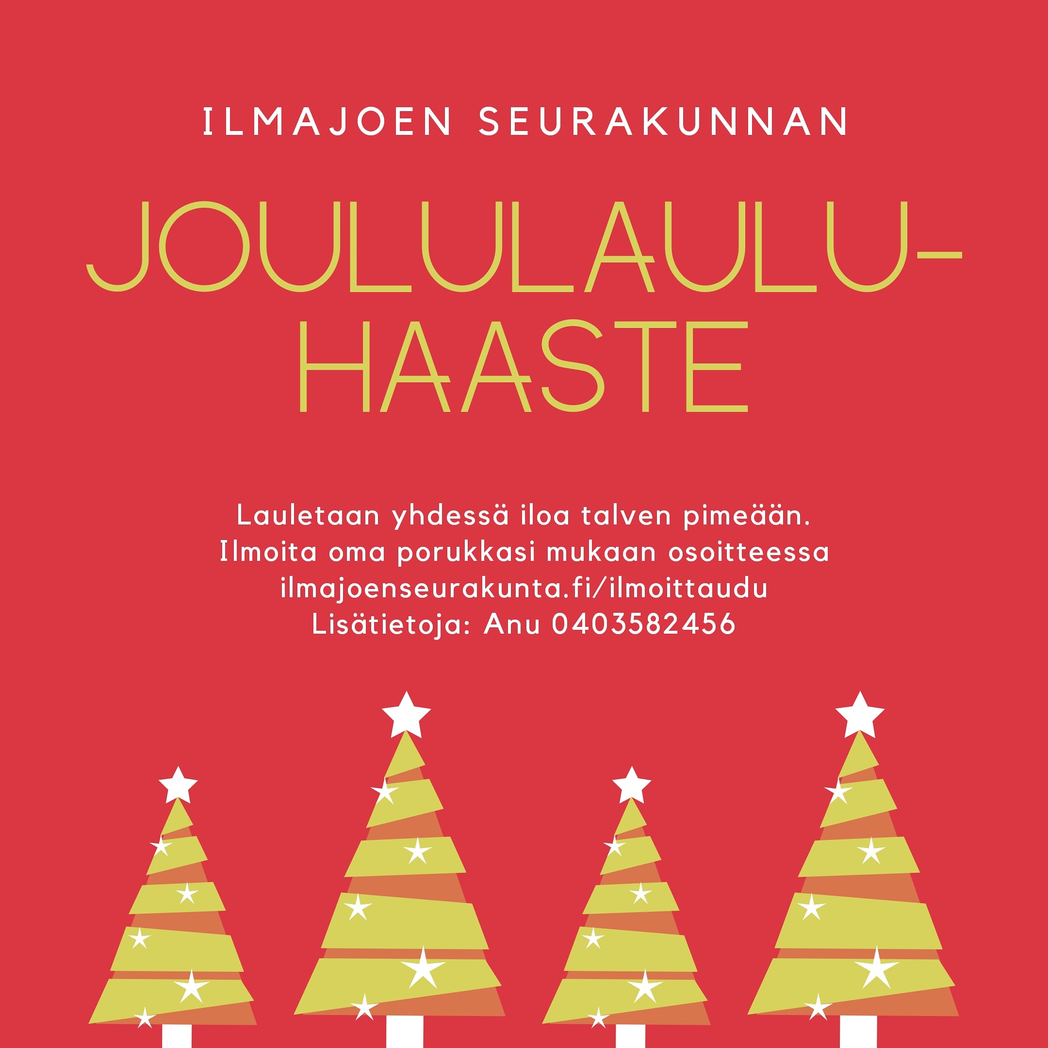Ilmajoen seurakunnan joululauluhaaste. Lauletaan yhdessä iloa talven pimeään.  Punaisella taustalla neljä keltaista joulukuusta.