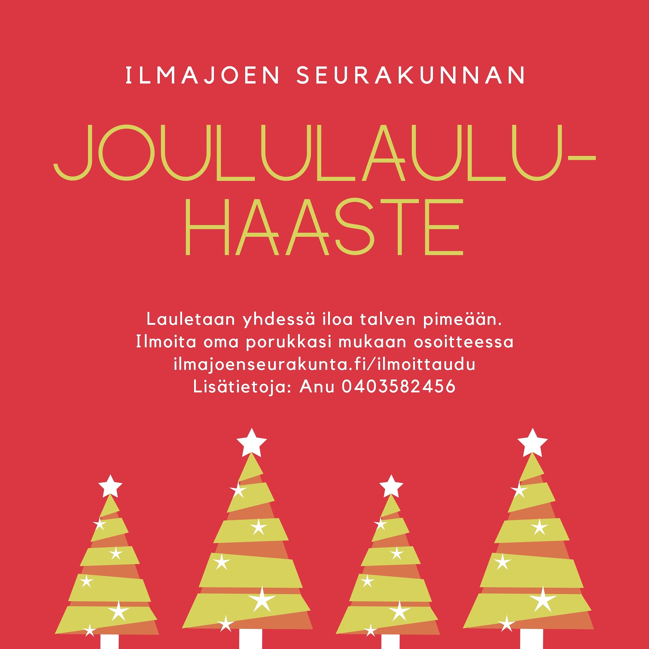 Joululauluhaaste Ilmajoen seurakunnan joululauluhaaste. Lauletaan yhdessä iloa talven pimeään. Punaisella taustalla neljä keltaista joulukuusta.
